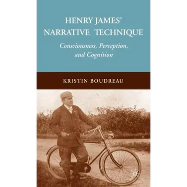 Henry James' Narrative Technique: Consciousness, Perception, and Cognition