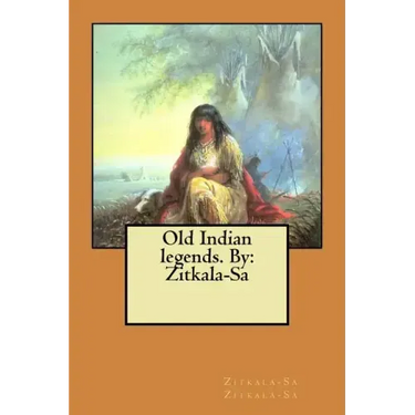 Old Indian legends. By: Zitkala-Sa