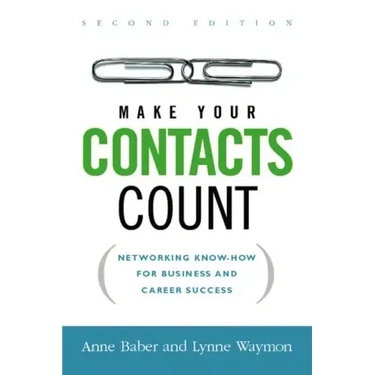Make Your Contacts Count: Networking Know-How for Business and Career Success