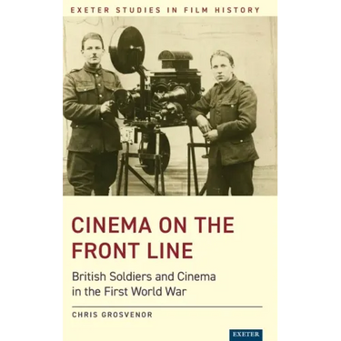 Cinema on the Front Line: British Soldiers and Cinema in the First World War