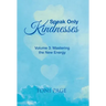 Speak Only Kindnesses: Volume 3: Mastering the New Energy