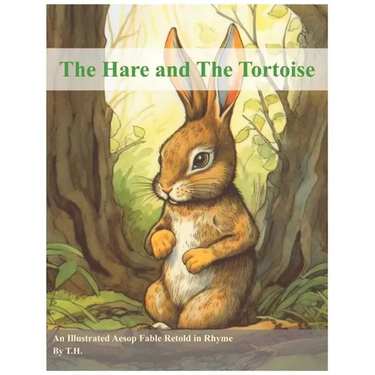 The Hare and The Tortoise: An Illustrated Aesop Fable Retold in Rhyme