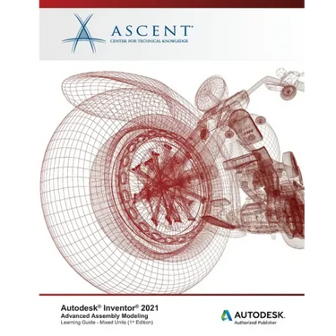 Autodesk Inventor 2021: Advanced Assembly Modeling (Mixed Units): Autodesk Authorized Publisher