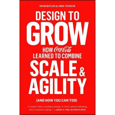 Design to Grow: How Coca-Cola Learned to Combine Scale and Agility (and How You Can Too)