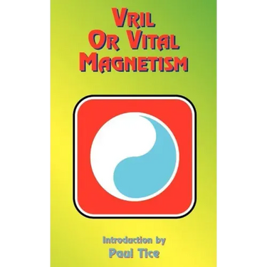 Vril or Vital Magnetism: Secret Doctrine of Ancient Atlantis, Egypt, Chaldea and Greece