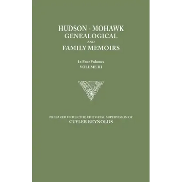 Hudson-Mohawk Genealogical and Family Memoirs. in Four Volumes. Volume III