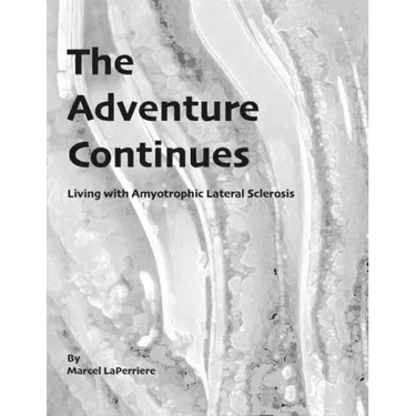The Adventure Continues: Living with Amyotrophic Lateral Sclerosis (ALS)