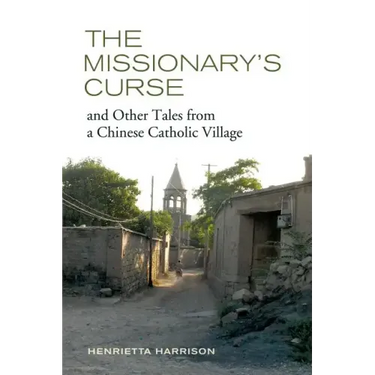 The Missionary's Curse and Other Tales from a Chinese Catholic Village: Volume 26