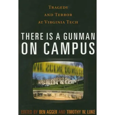 There is a Gunman on Campus: Tragedy and Terror at Virginia Tech