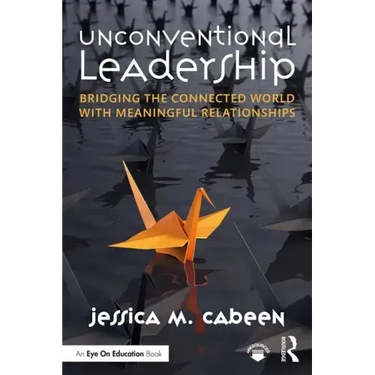 Unconventional Leadership: Bridging the Connected World with Meaningful Relationships