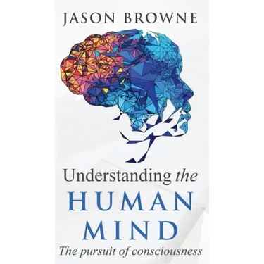 Understanding the Human Mind The Pursuit of Consciousness