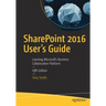 Sharepoint 2016 User's Guide: Learning Microsoft's Business Collaboration Platform