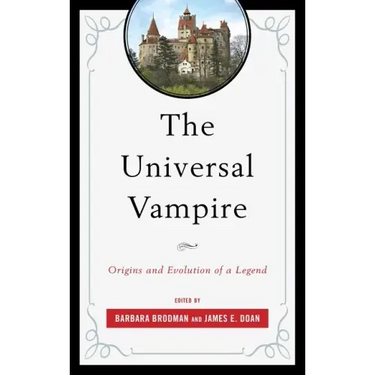 The Universal Vampire: Origins and Evolution of a Legend