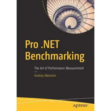 Pro .Net Benchmarking: The Art of Performance Measurement