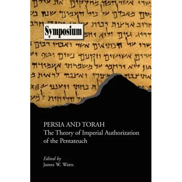 Persia and Torah: The Theory of Imperial Authorization of the Pentateuch