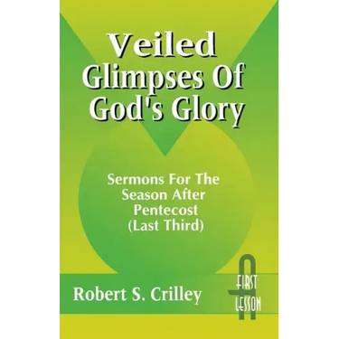 Veiled Glimpses of God's Glory: Sermons for the Season After Pentecost (Last Third): First Lesson: Cycle a