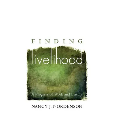 Finding Livelihood: A Progress of Work and Leisure