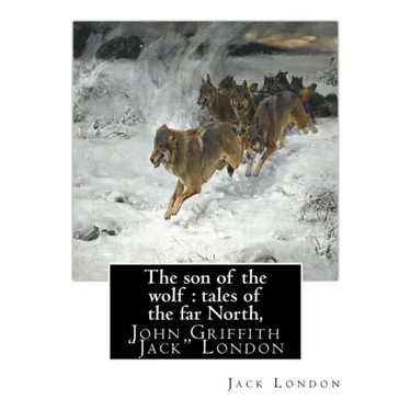The son of the wolf: tales of the far North, By Jack London: John Griffith "Jack" London