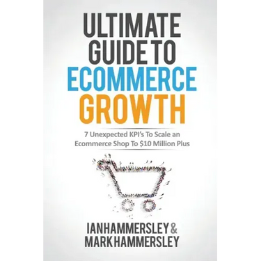 2024 Ultimate Guide To E-commerce Growth: 7 Unexpected KPIs To Scale An E-commerce Shop To $10 Million Plus