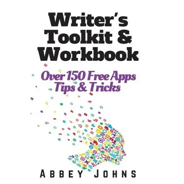 Writer's Toolkit and Workbook: Over 150 Free Apps, Tips and Tricks