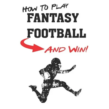 How To Play Fantasy Football: Beginners Guide for Fantasy Football Strategy and Fantasy Football Draft Guide