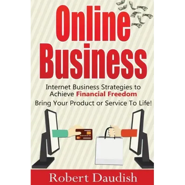 Online Business: Internet Business Strategies to Achieve Financial Freedom