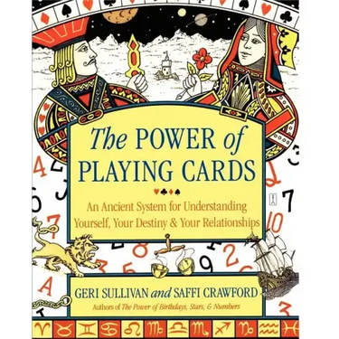 The Power of Playing Cards: An Ancient System for Understanding Yourself, Your Destiny, & Your Relationships