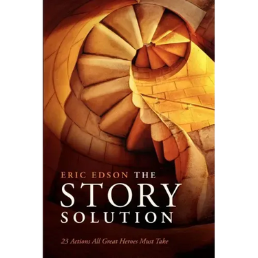 The Story Solution: 23 Actions All Great Heroes Must Take