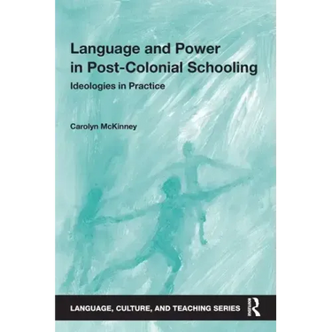 Language and Power in Post-Colonial Schooling: Ideologies in Practice