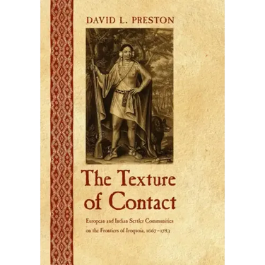 The Texture of Contact: European and Indian Settler Communities on the Frontiers of Iroquoia, 1667-1783