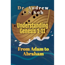 Understanding Genesis 1-11: From Adam to Abraham