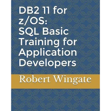 DB2 11 for z/OS: SQL Basic Training for Application Developers