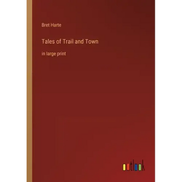 Tales of Trail and Town: in large print