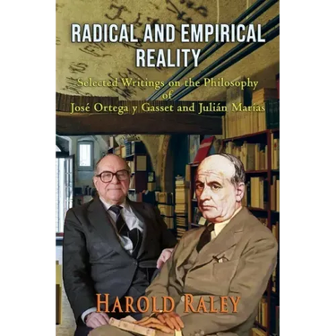 Radical and Empirical Reality: Selected Writings on the Philosophy of José Ortega y Gasset and Julián Marías