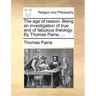 The Age of Reason. Being an Investigation of True and of Fabulous Theology. by Thomas Paine, ...