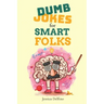 Dumb Jokes for Smart Folks