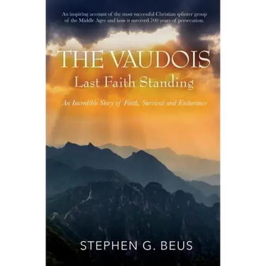 The Vaudois - Last Faith Standing: An Incredible Story of Faith, Survival and Endurance