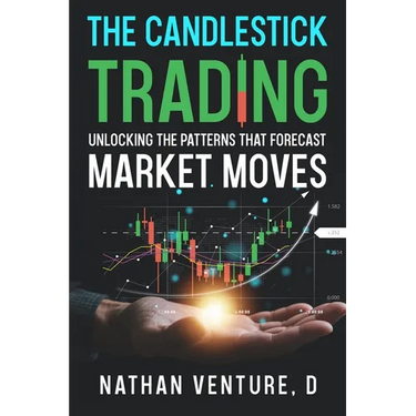 The Candlestick Trading: Unlocking the Patterns That Forecast Market Moves