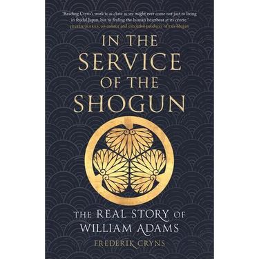 In the Service of the Shogun: The Real Story of William Adams