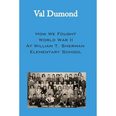How We Fought World War II at William T. Sherman Elementary School