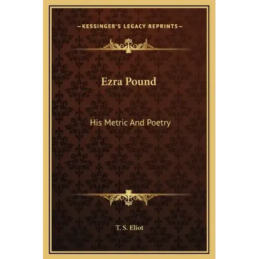 Ezra Pound: His Metric and Poetry