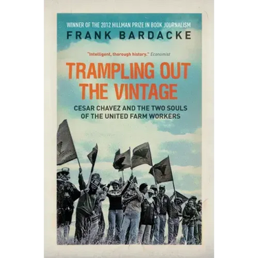 Trampling Out the Vintage: Cesar Chavez and the Two Souls of the United Farm Workers