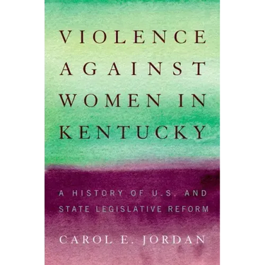 Violence Against Women in Kentucky: A History of U.S. and State Legislative Reform
