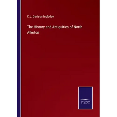The History and Antiquities of North Allerton