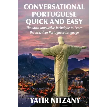 Conversational Portuguese Quick and Easy: The Most Innovative Technique to Learn the Brazilian Portuguese Language.
