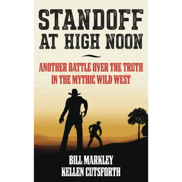 Standoff at High Noon: Another Battle over the Truth in the Mythic Wild West