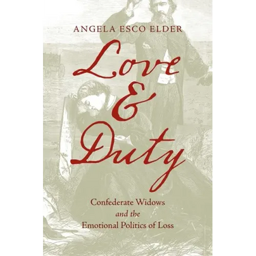 Love and Duty: Confederate Widows and the Emotional Politics of Loss