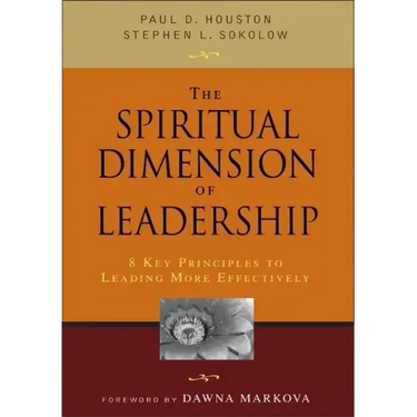 The Spiritual Dimension of Leadership: 8 Key Principles to Leading More Effectively