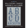 19th Century Charted Alphabets from Europe: for Needlepoint & Cross Stitch