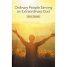 Ordinary People Serving an Extraordinary God